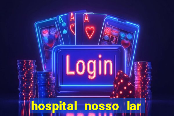 hospital nosso lar fortaleza telefone